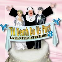 ‘Til Death Do Us Part: Late Nite Catechism 3