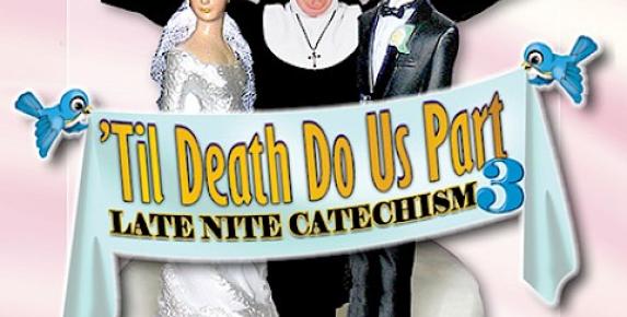‘Til Death Do Us Part: Late Nite Catechism 3